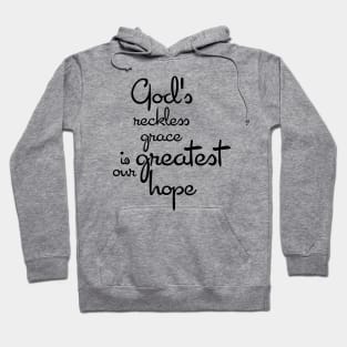 God's reckless grace is our greatest hope Hoodie